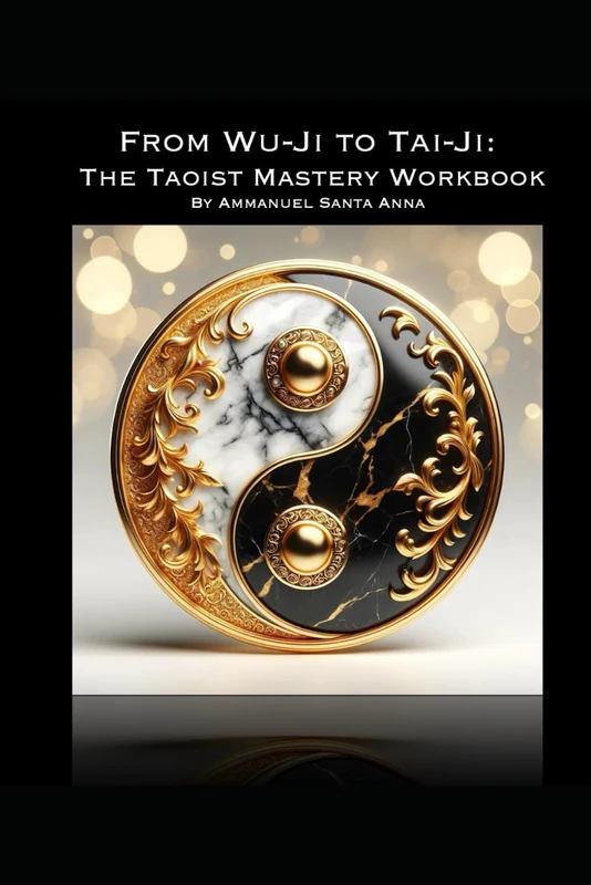 From Wu-Ji to Tai-Ji:: The Taoist Mastery Workbook