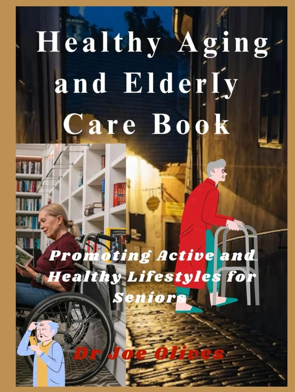Healthy Aging and Elderly Care Book: Promoting Active and Healthy Lifestyles for Seniors