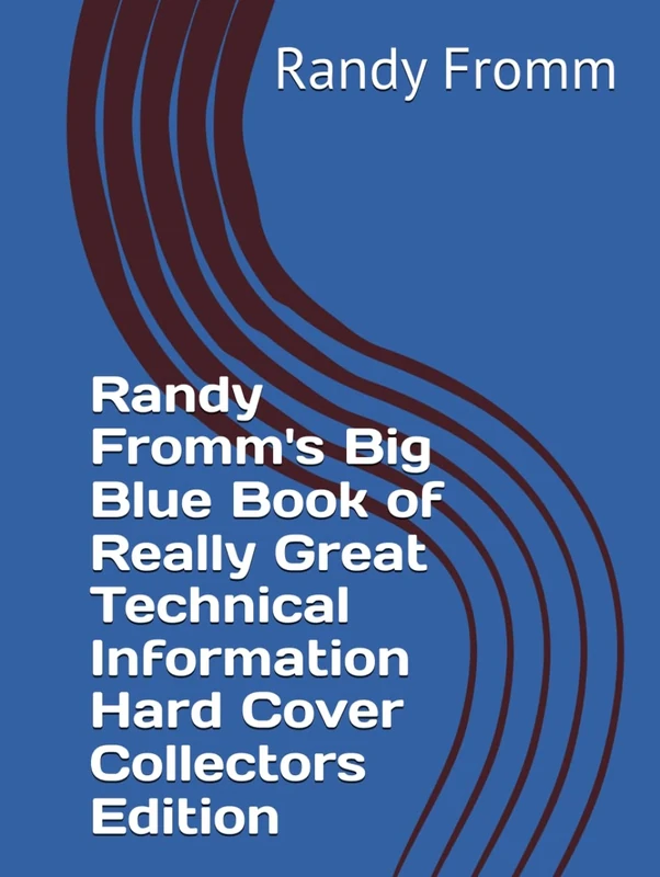 Randy Fromm's Big Blue Book of Really Great Technical Information: Hard Cover Collectors Edition