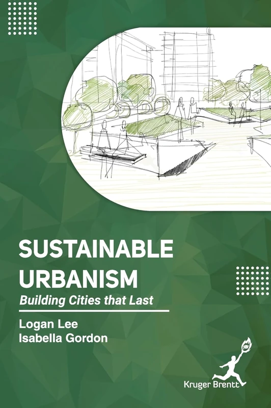 Sustainable Urbanism: Building Cities that Last