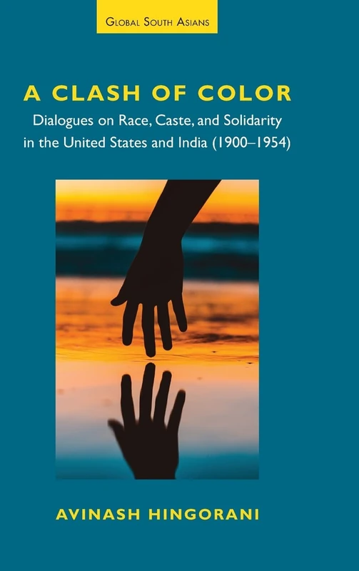 A Clash of Color: Dialogues on Race, Caste, and Solidarity in the United States and India (Global South Asians)