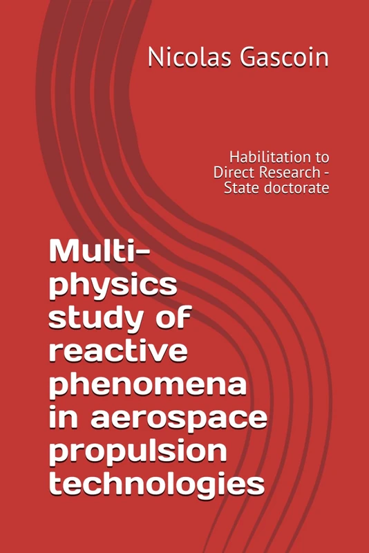 Multi-physics study of reactive phenomena in aerospace propulsion technologies: Habilitation to Direct Research - State doctorate (High Speed Flight - Tackling key technological challenges)