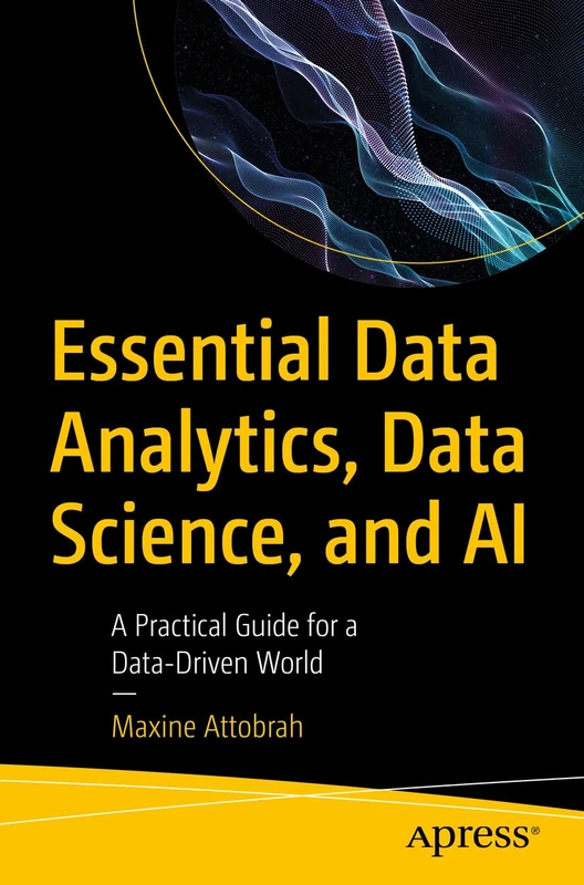 Apress Essential Data Analytics, Data Science, and AI Guide