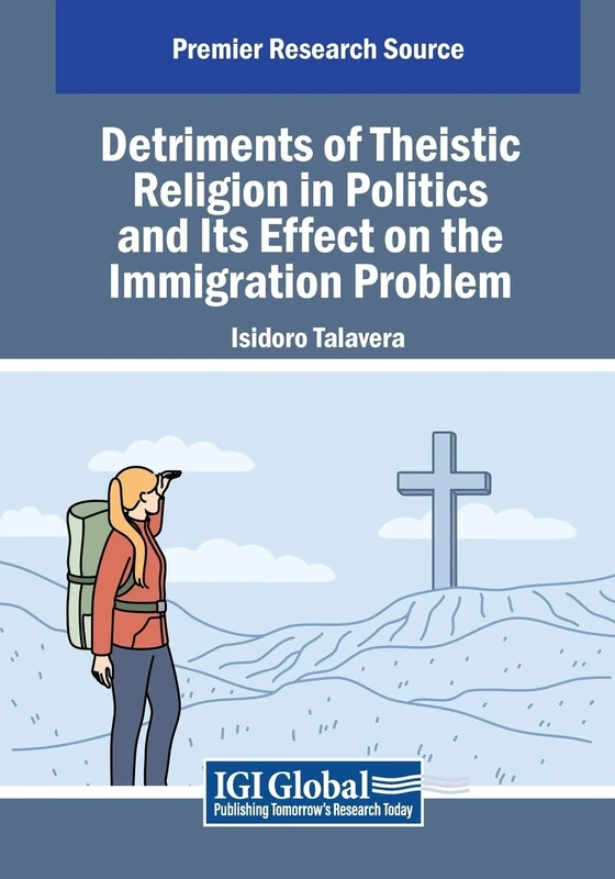 Detriments of Theistic Religion in Politics and Its Effect on the Immigration Problem (Advances in Public Policy and Administration)