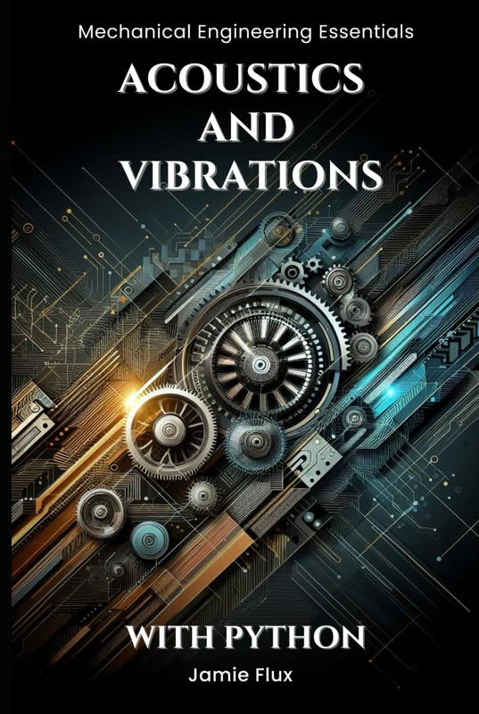 Acoustics and Vibrations (Mechanical Engineering Essentials with Python)