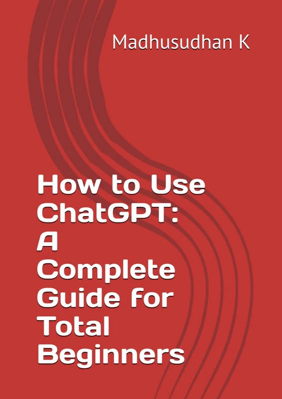 How to Use ChatGPT: A Complete Guide for Total Beginners