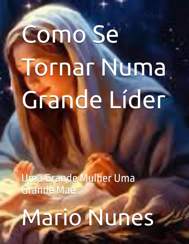 Como Se Tornar Numa Grande Líder: Uma Grande Mulher Uma Grande Mae