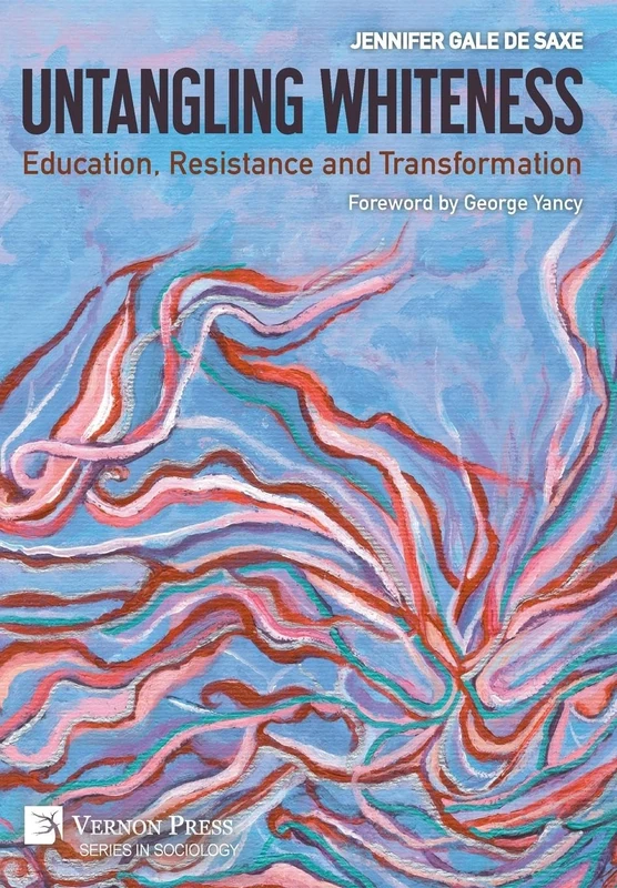Untangling Whiteness: Education, Resistance and Transformation (Series in Sociology)