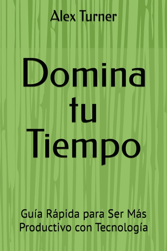 Domina tu Tiempo: Guía Rápida para Ser Más Productivo con Tecnología