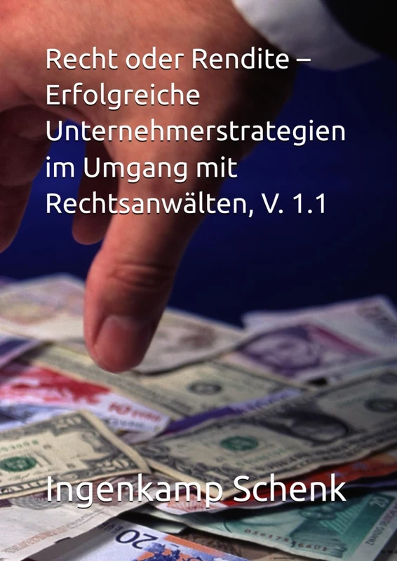 Recht oder Rendite – Erfolgreiche Unternehmerstrategien im Umgang mit Rechtsanwälten, V. 1.1