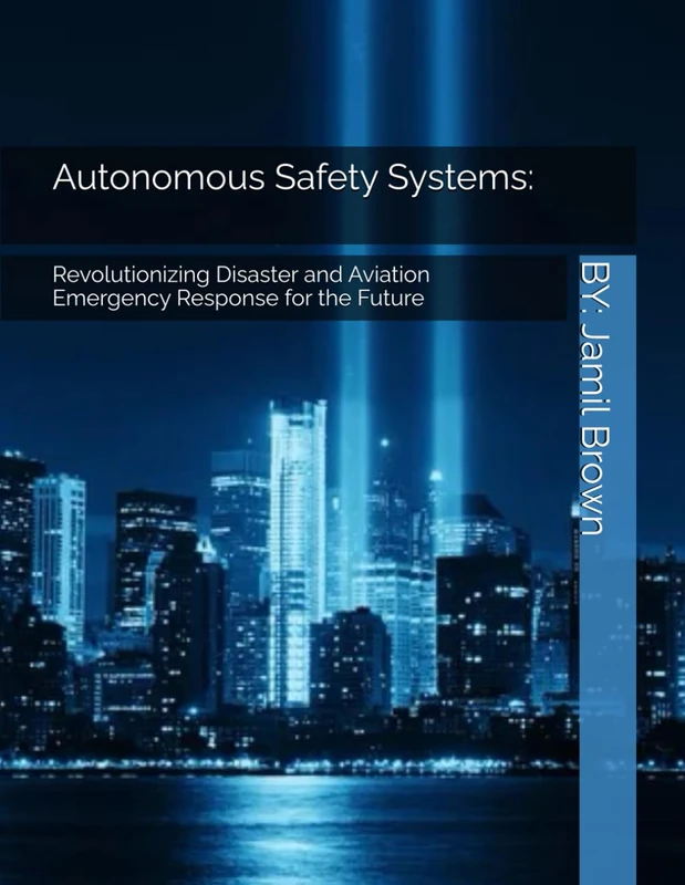 Autonomous Safety Systems: Revolutionizing Disaster and Aviation Emergency Response for the Future (Aviation Security and Safety)