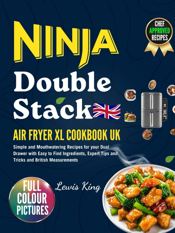 2025 Ninja Double Stack Air Fryer XL Cookbook UK: Simple and Mouthwatering Recipes for your Dual Drawer with Easy to Find Ingredients, Expert Tips and Tricks and British Measurements