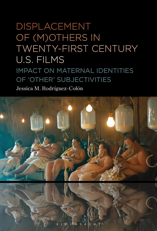 Displacement of (M)others in Twenty-First-Century US Films: Impact on Maternal Identities of "Other" Subjectivities