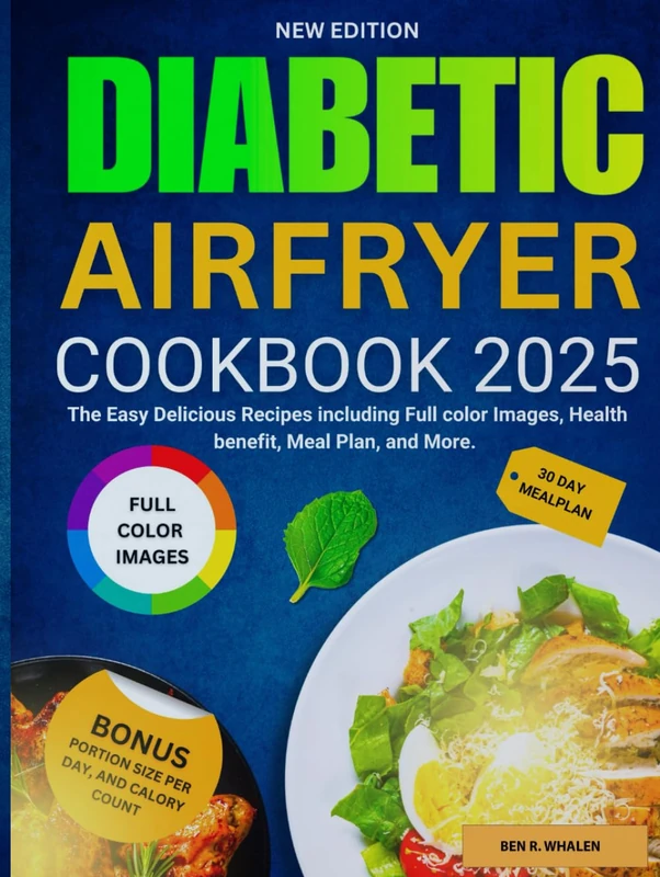 Diabetic Air Fryer Cookbook 2025: The Easy Delicious Recipes including Full color Images, Health benefit, Meal Plan, and More.