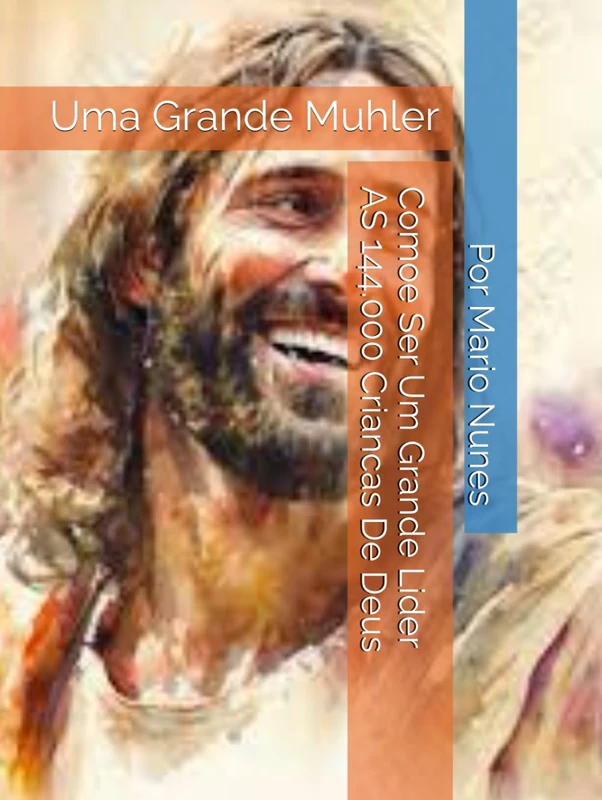 Como Se Tornar Num Grande Líder - Uma Grande Mulher: Uma Grande Mulher - Uma Crianca De Deus