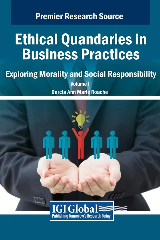 Ethical Quandaries in Business Practices: Exploring Morality and Social Responsibility, VOL 1