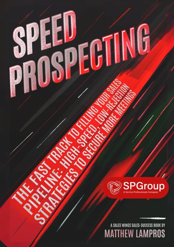 Speed Prospecting - SP Group Edition: The Fast Track to Filling Your Sales Pipeline: High-Speed, Low-Rejection Strategies to Secure More Meetings
