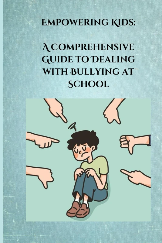 Empowering Kids: A Comprehensive Guide to Dealing with Bullying at School