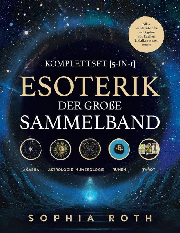 Esoterik-Komplettset [5-in-1] - Der große Sammelband: Akasha Chronik | Astrologie | Numerologie | Runen | Tarot. Alles, was du über die wichtigsten spirituellen Praktiken wissen musst