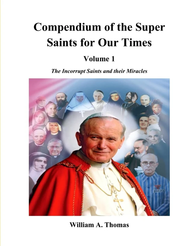 Compendium of the Super Saints of Our Times. Volume 1: The Incorrupt Saints and their miracles