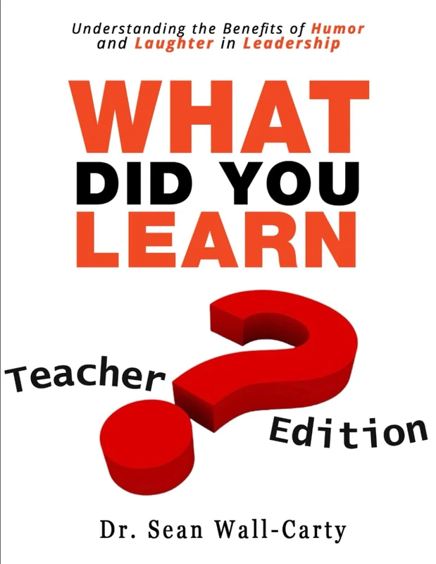 What Did You Learn?: Understanding the Benefits of Humor and Laughter in Leadership: Teacher Edition, Yes with an answer key!