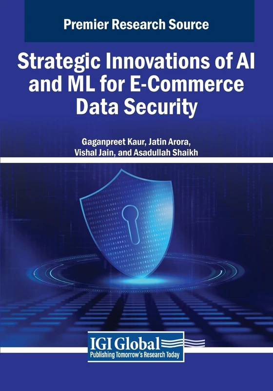 Strategic Innovations of AI and ML for E-Commerce Data Security (Advances in Electronic Commerce)