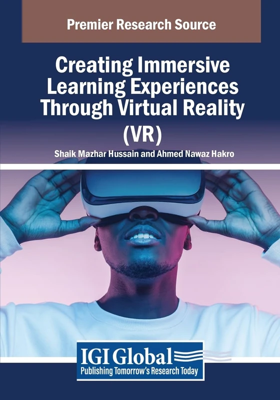 Creating Immersive Learning Experiences Through Virtual Reality (VR) (Advances in Educational Technologies and Instructional Design)