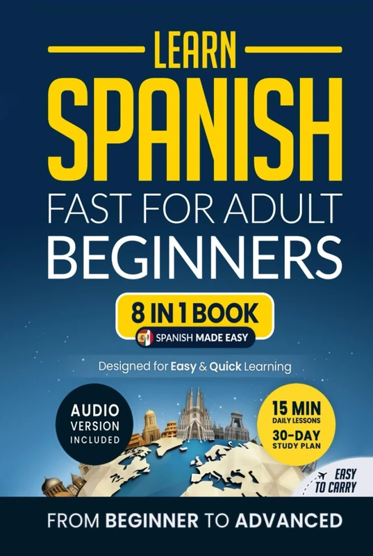 Learn Spanish Fast for Adult Beginners: 8-in-1 Workbook: From Beginner to Advanced: 15-Minute Daily Lessons and Exercises, Short Stories, Plus a Rich Vocabulary Collection (Easy Spanish)