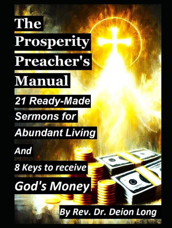 The Prosperity Preacher's Manual and 8 Keys to receive God's Money: 21 Ready-Made Sermons for Abundant Living, ready to go at any event.