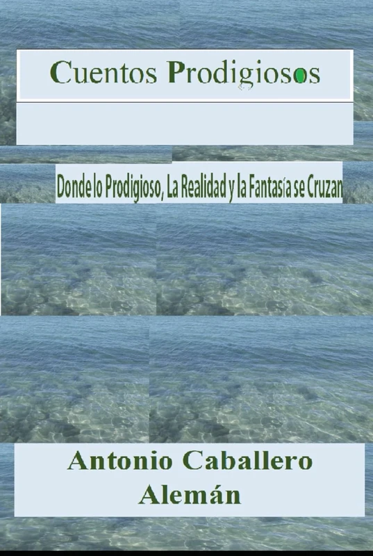 Cuentos Prodigiosos: Donde lo Prodigioso, la realidad y la fantasía se cruzan