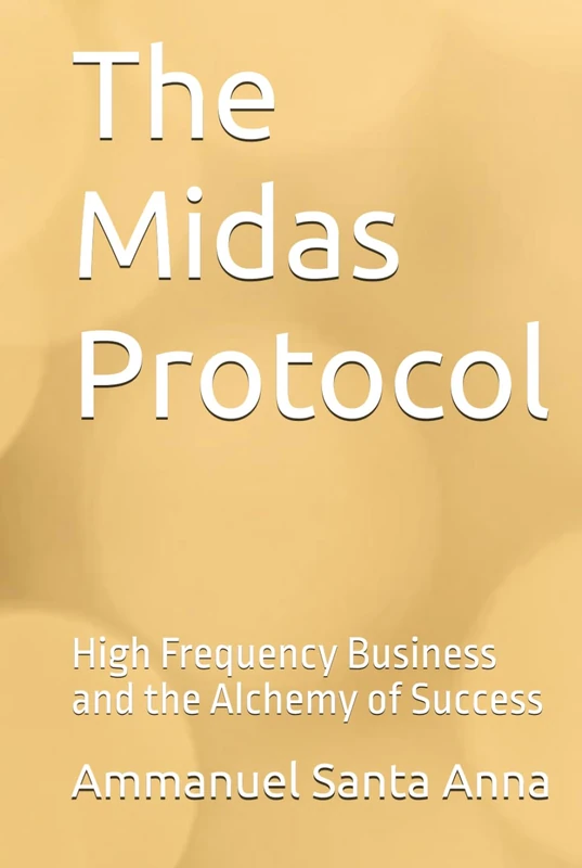 The Midas Protocol: High Frequency Business and Success Book