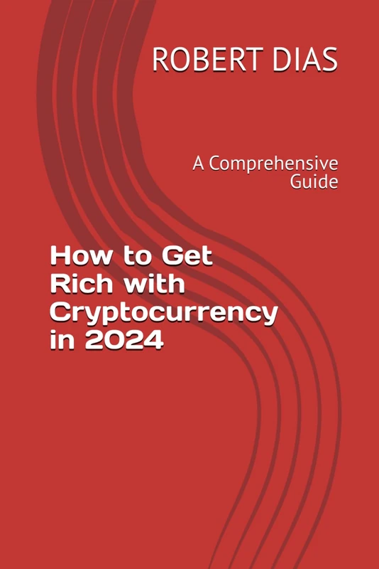 How to Get Rich with Cryptocurrency in 2024: A Comprehensive Guide