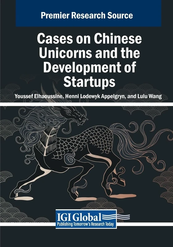Cases on Chinese Unicorns and the Development of Startups (Advances in Business Strategy and Competitive Advantage)