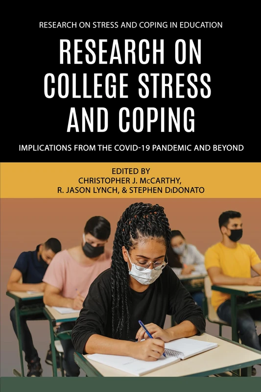 Research on College Stress and Coping: Implications From the COVID-19 Pandemic and Beyond (Research on Stress and Coping in Education)