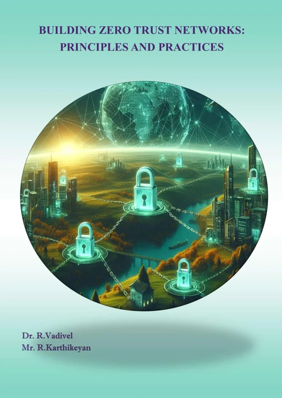 BUILDING ZERO TRUST NETWORKS: PRINCIPLES AND PRACTICES