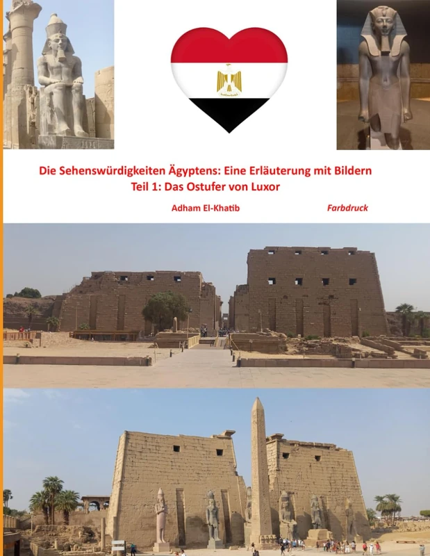 Die Sehenswürdigkeiten Ägyptens: Eine Erläuterung mit Bildern: Teil 1: Das Ostufer von Luxor
