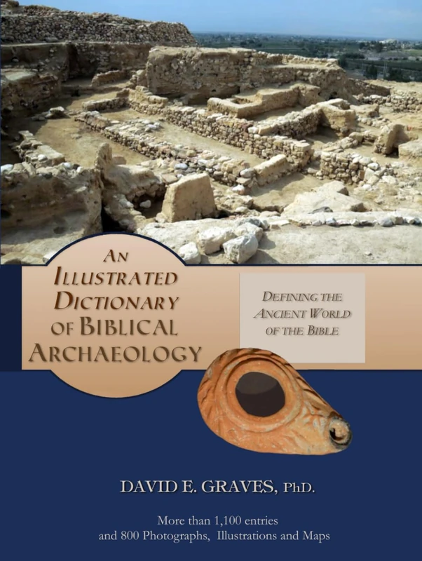 An Illustrated Dictionary of Biblical Archaeology: Defining the Ancient World of the Bible