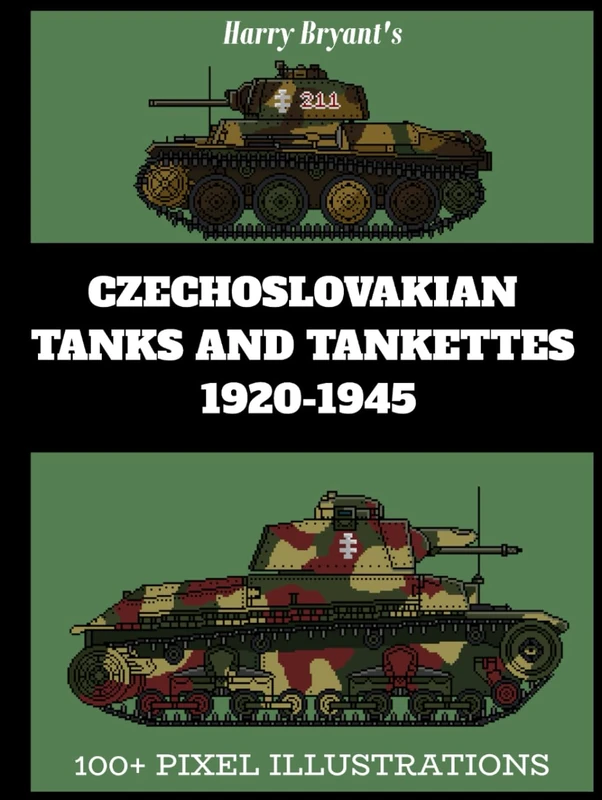 Harry Bryants’s GUIDE TO CZECHOSLOVAK TANKS 1920 - 1945 (Minor countries of the World and their Tank Fleet 1920 - 1945)