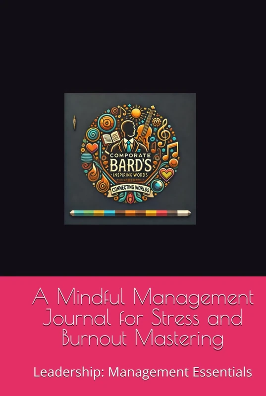 A Mindful Management Journal for Stress and Burnout Mastering: Leadership: Management Essentials