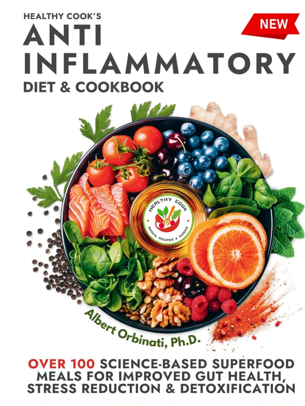 Healthy Cook's Anti-Inflammatory Diet & Cookbook: Over 100 Science-Based, Superfood Meals for Improved Gut Health, Stress Reduction & Detoxification