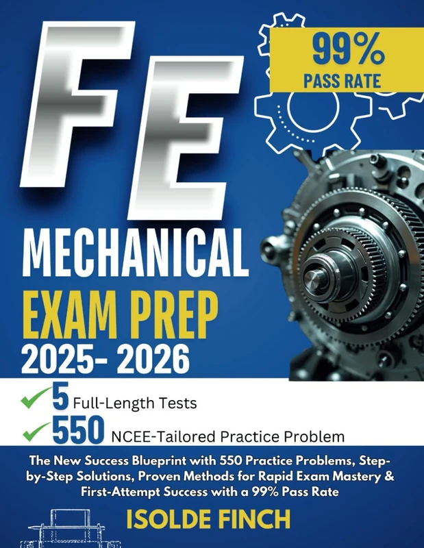 FE Mechanical Exam Prep 2025-2026: The New Success Blueprint with 550 Practice Problems, Step-by-Step Solutions, Proven Methods for Rapid Exam Mastery & First-Attempt Success with a 99% Pass Rate