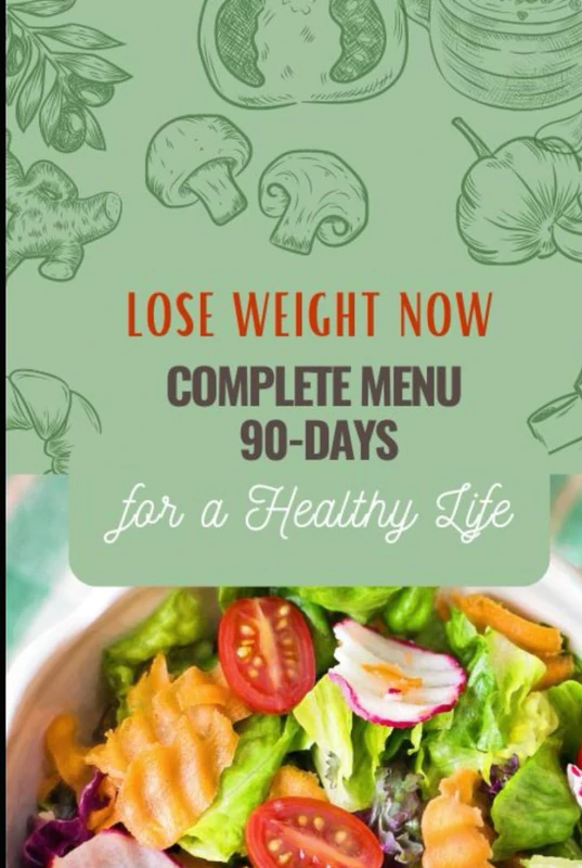 Lose Weight Now: Complete Menu for a Healthy Life