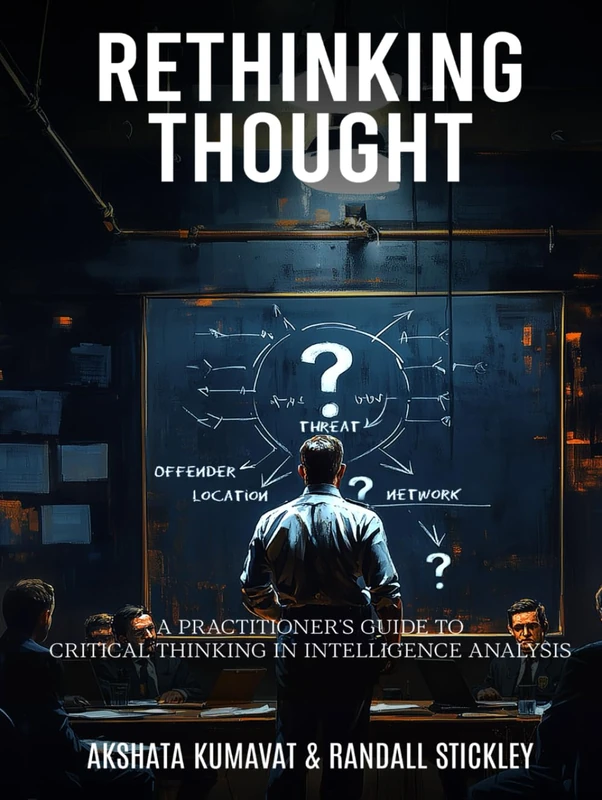 Rethinking Thought: A Practitioner’s Guide to Critical Thinking in Intelligence Analysis