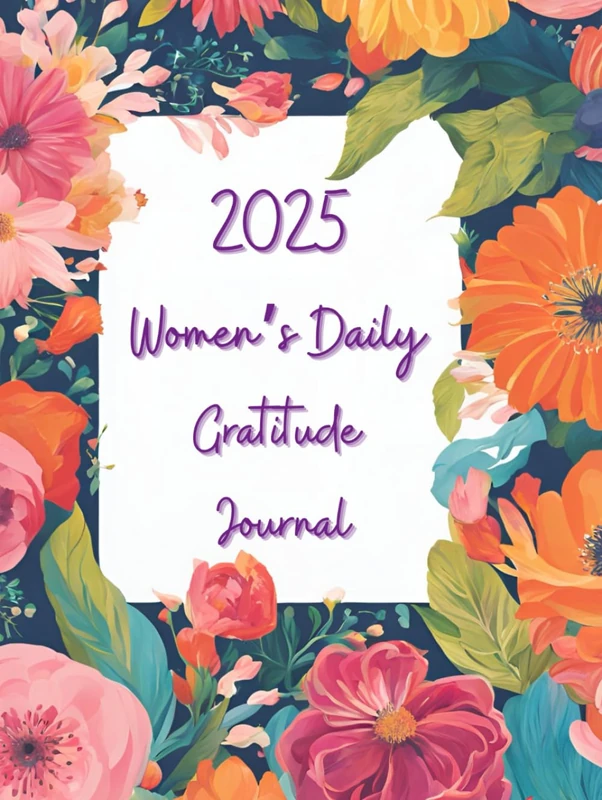 2025 Daily Gratitude & Goal Journal for Women HARDCOVER: A Guided Journey for Reflection, Self-Care, Personal Growth, and Success for Women and Girls of All Ages