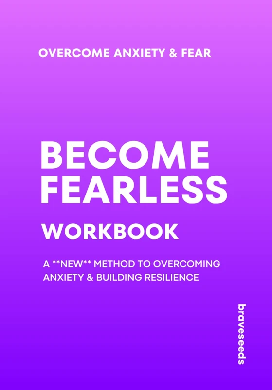 Become Fearless: A New Method To Overcoming Anxiety & Building Resilience (Personal Development Workbooks)