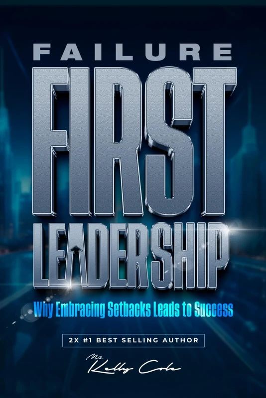 Failure-First Leadership: Why Embracing Setbacks Leads to Success