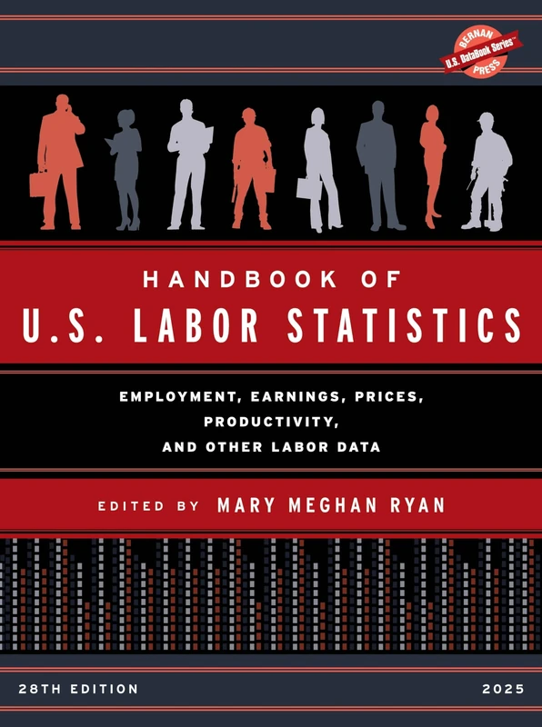Handbook of U.S. Labor Statistics 2025: Employment, Earnings, Prices, Productivity, and Other Labor Data (U.S. DataBook Series)