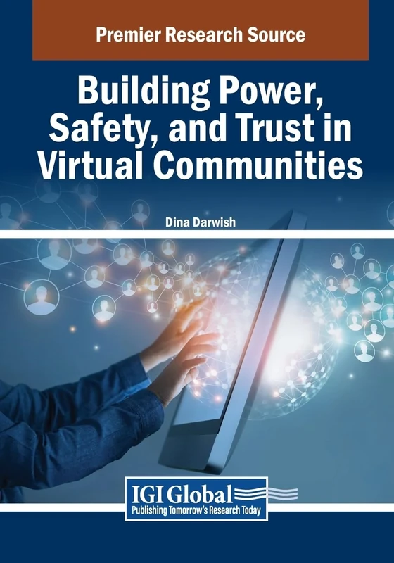Building Power, Safety, and Trust in Virtual Communities (Advances in Human and Social Aspects of Technology)