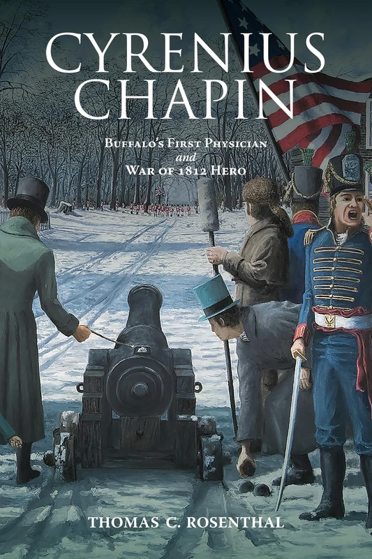 Cyrenius Chapin: Buffalo’s First Physician and War of 1812 Hero (Excelsior Editions) - Image 1