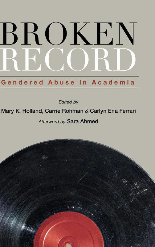 Broken Record: Gendered Abuse in Academia (SUNY series in Feminist Criticism and Theory)
